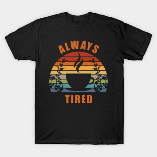 Always Tired T-Shirt